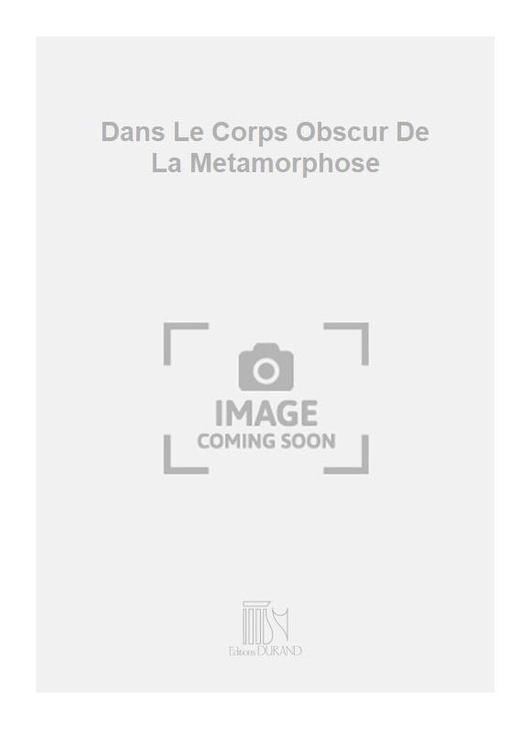 Dans Le Corps Obscur De La Metamorphose